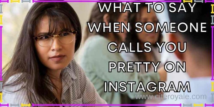 What To Say When Someone Calls You Pretty On Instagram CiteRoyale